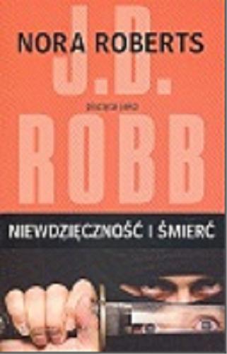 Okładka książki Niewdzięczność i śmierć / Nora Roberts pisząca jako J. D. Robb ; przełożyła Bogumiła Nawrot.