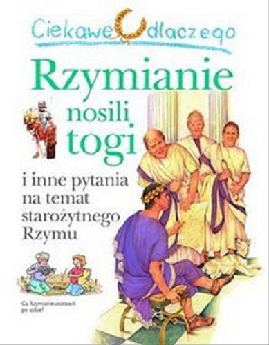 Okładka książki  Ciekawe dlaczego Rzymianie nosili togi i inne pytania na temat starożytnego Rzymu  9