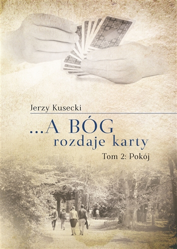 Okładka książki ...A Bóg rozdaje karty. T. 2, Pokój / Jerzy Kusecki