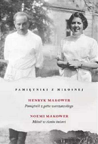 Okładka książki Pamiętniki z Miłosnej / Noemi i Henryk Makowerowie.