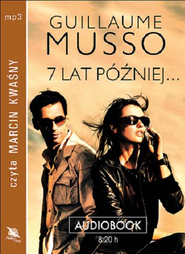 Okładka książki 7 lat później... [Dokument dźwiękowy] / Guillaume Musso ; [z francuskiego przełożyła] Joanna Prądzyńska.