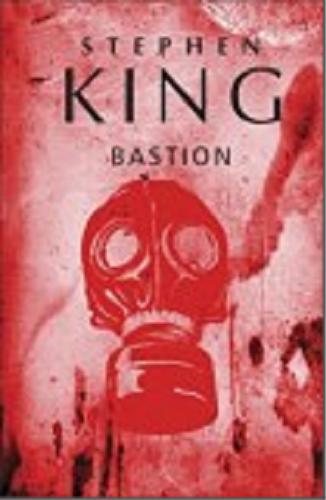 Okładka książki Bastion / Stephen King ; z ang. przeł. Robert Lipski.