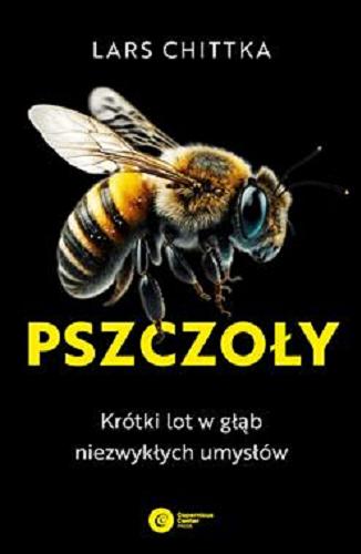 Okładka książki Pszczoły : krótki lot w głąb niezwykłych umysłów / Lars Chittka ; tłumaczenie Szymon Drobniak.