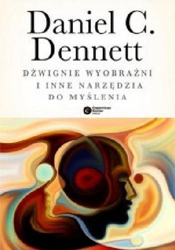 Okładka książki Dźwiganie wyobraźni i inne narzędzia do myślenia / Daniel C. Dennett ; tłumaczenie Łukasz Kurek.