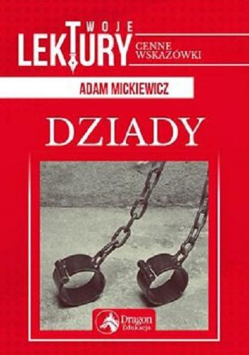 Okładka książki Dziady / Adam Mickiewicz ; [opracowanie Katarzyna Zioła-Zemczak].