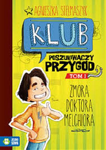 Okładka książki Zmora doktora Melchiora / Agnieszka Stelmaszyk ; ilustracje Katarzyna Nowowiejska i Anna Oparkowska.