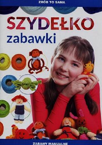 Okładka  Szydełko : zabawki / [autorka: Beata Guzowska ; opracowanie graficzne: Katarzyna Arabas].