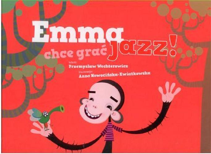 Okładka książki Emma chce grać jazz! / Przemysław Wechterowicz; ilustracje Anna Nowocińska - Kwiatkowska.