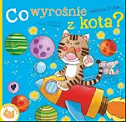 Okładka książki Co wyrośnie z kota? / Wiesław Drabik ; ilustrowała Marta Ostrowska.