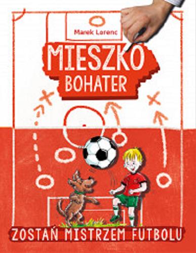 Okładka książki Mieszko bohater / Marek Lorenc ; ilustrowała Agata Nowak.