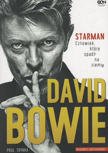 Okładka książki Dawid Bowie : starman : człowiek, który spadł na ziemię / Paul Trynka ; tłumaczenie: Agnieszka Wojtowicz-Jach i Jakub Michalski.