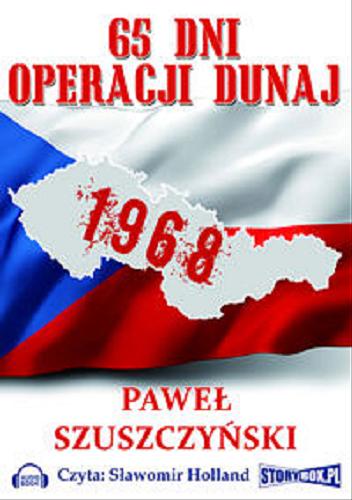 Okładka książki 65 dni Operacji Dunaj [Dokument dźwiękowy] / Paweł Szuszczyński.