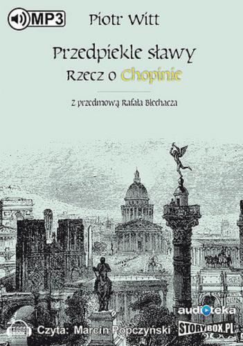 Okładka książki Przedpiekle sławy [Dokument dźwiękowy] / rzecz o Chopinie / Piotr Witt ; z przedmową Rafała Blechacza.