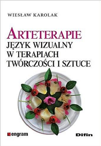 Okładka książki Arteterapie : język wizualny w terapiach twórczości i sztuce / Wiesław Karolak.
