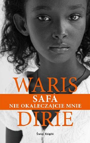 Okładka książki Safa : nie okaleczajcie mnie / Waris Dirie ; współpraca Joanna Jasik ; przekład z niemieckiego Aldona Zaniewska.