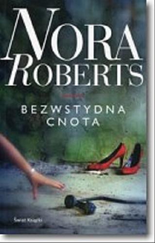 Okładka książki Bezwstydna cnota / Nora Roberts ; z angielskiego przełożyła Małgorzata Szymanek.