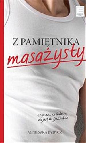 Okładka  Z pamiętnika masażysty czyli nic, co ludzkie, nie jest mi (już) obce / Agnieszka Dydycz.
