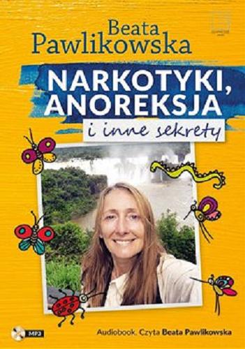 Okładka  Narkotyki, anoreksja i inne sekrety [Dokument dźwiękowy] / Beata Pawlikowska.