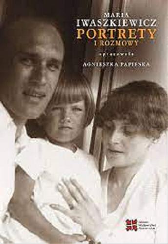Okładka  Portrety i rozmowy / Maria Iwaszkiewicz ; nagrała, opracowała i przygotowała do wydania Agnieszka Papieska.
