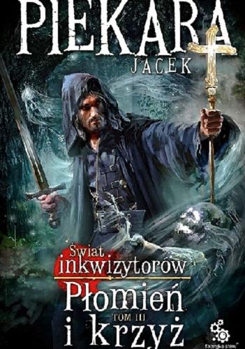 Okładka książki Płomień i krzyż. T. 3 / Jacek Piekara ; ilustracje Leszek Woźniak.