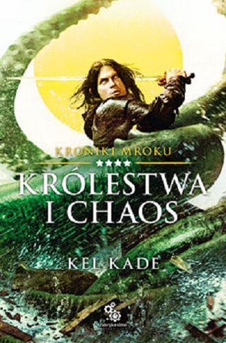 Okładka  Królestwa i chaos / Kel Kade ; przełożył Piotr Kucharski ; ilustracje Paweł Zaręba.