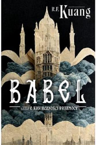 Okładka książki  Babel czyli O konieczności przemocy : tajemna historia rewolucji oksfordzkich tłumaczy  2