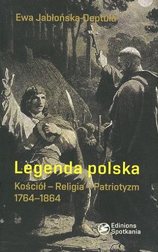 Okładka książki Legenda polska : Kościół, religia, naród, 1764-1864 / Ewa Jabłońska-Detuła.