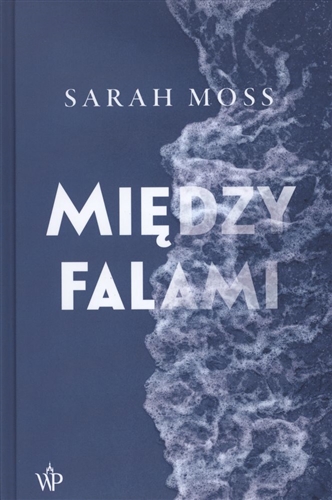 Okładka książki Między falami / Sarah Moss ; przekład Paulina Surniak.