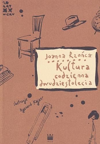Okładka książki Kultura codzienna dwudziestolecia / Joanna Rzońca ; ilustracje Ryszard Kajzer.