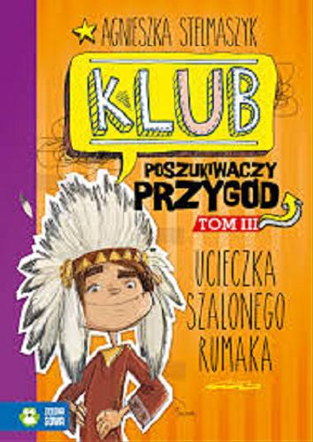 Okładka książki Ucieczka szalonego rumaka / Agnieszka Stelmaszyk ; ilustracje Katarzyna Nowowiejska i Anna Oparkowska.