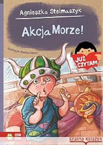 Okładka książki Akcja Morze! / Agnieszka Stelmaszyk ; ilustracje Kalina Zatoń.