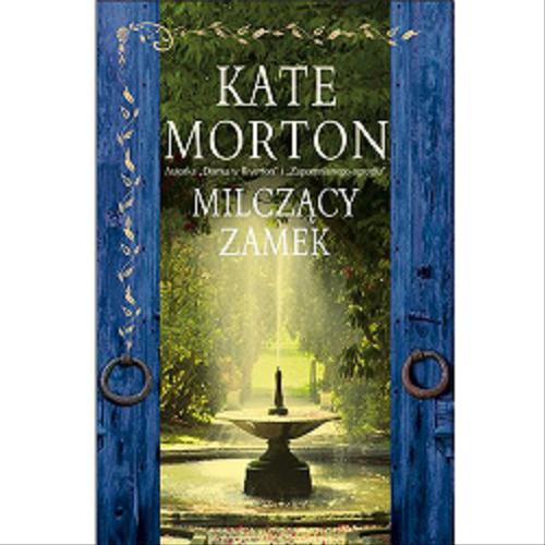 Okładka książki Milczący zamek / Kate Morton ; z angielskiego przełożyła Izabela Matuszewska.