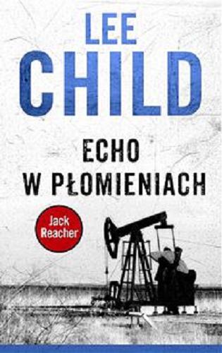 Okładka książki Echo w płomieniach / Lee Child ; z angielskiego przełożył Jacek Manicki.