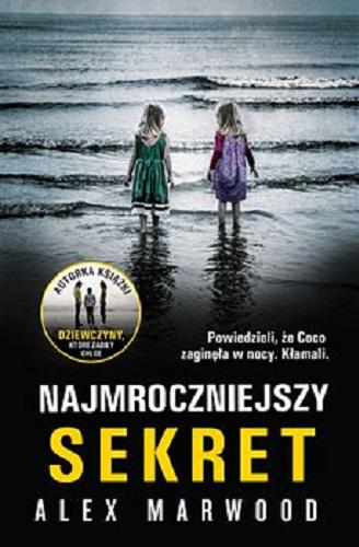 Okładka książki Najmroczniejszy sekret / Alex Marwood ; z angielskiego przełożył Rafał Lisowski.