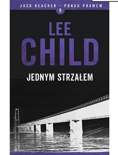 Okładka książki Jednym strzałem / Lee Child ; z angielskiego przełożyli Zbigniew A. Królicki, Andrzej Szulc.