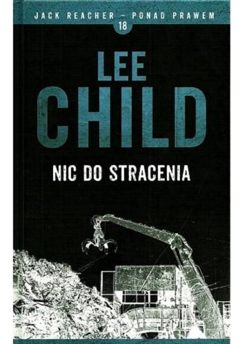 Okładka książki Nic do stracenia / Lee Child ; z angielskiego przełożył Bogusław Stawski.