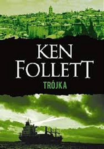 Okładka książki Trójka / Ken Follett ; z angielskiego przełożyli Maria Frąc, Cezary Frąc.