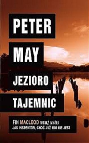 Okładka książki Jezioro tajemnic / Peter May ; z angielskiego przełożył Jan Kabat.