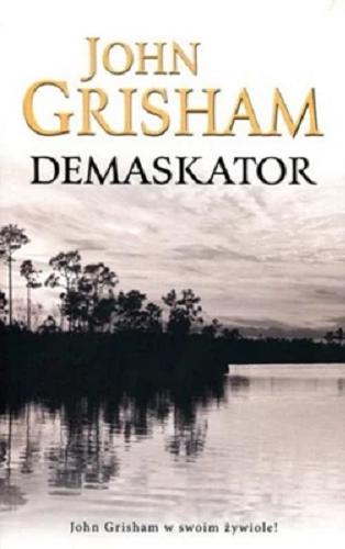 Okładka książki Demaskator / John Grisham ; z angielskiego przełożyli Andrzej Szulc, Anna Dobrzańska.