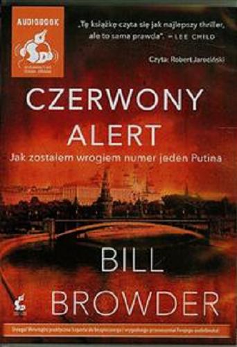 Okładka książki Czerwony alert [Dokument dźwiękowy] : jak zostałem wrogiem numer jeden Putina / Bill Browder ; z angielskiego przełożył Przemysław Hejmej.