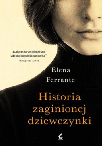 Okładka książki Historia zaginionej dziewczynki / Elena Ferrante ; z języka włoskiego przełożyła Lucyna Rodziewicz-Doktór.