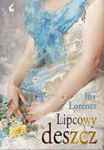 Okładka książki Lipcowy deszcz / Iny Lorentz ; z języka niemieckiego przełożyła Anna Makowiecka.