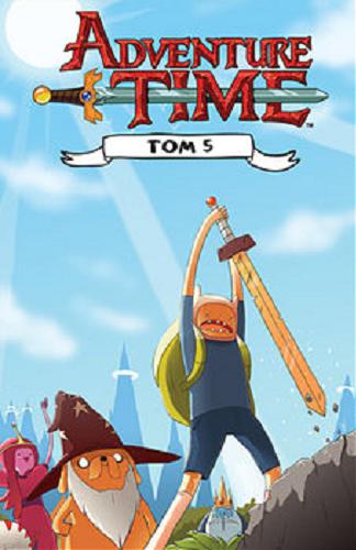 Okładka książki Adventure time. T. 5 / [scenariusz Ryan North, ilustracje Shelli Paroline i Braden Lamb ; kolory Chris O`Neill ; tłumaczenie Katarzyna Burda].