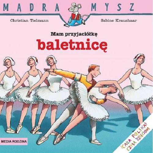 Okładka książki Mam przyjaciółkę baletnicę / Napisał i ilustrował Ralf Butschkow ; tłumaczył Bolesław Ludwiczak.