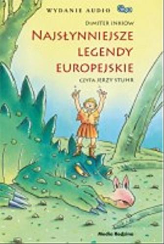 Okładka książki Najsłynniejsze legendy europejskie / [text by] Dimiter Inkiow ; tłumaczenie Anna Gamroth.
