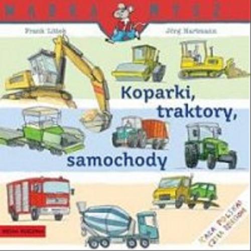 Okładka książki Koparki, traktory, samochody / napisał Frank Littek ; ilustrował Jörg Hartmann ; tłumaczył Bolesław Ludwiczak.