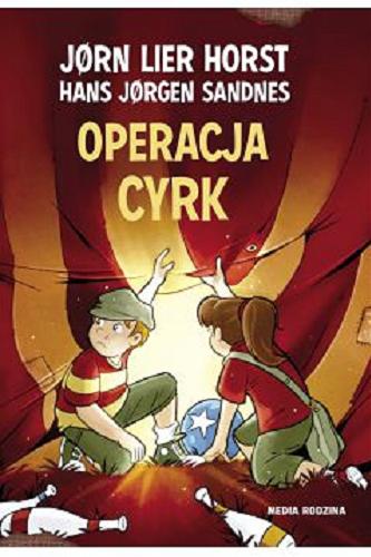 Okładka książki Operacja cyrk / J?rn Lier Horst, Hans J?rgen Sandnes ; tłumaczyła z norweskiego Katarzyna Tunkiel.
