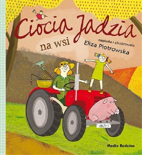Okładka książki Ciocia Jadzia na wsi / napisała i zilustrowała Eliza Piotrowska.