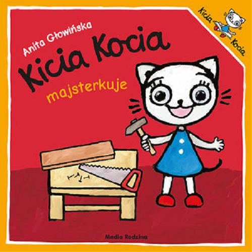 Okładka książki Kicia Kocia majsterkuje / napisała i zilustrowała Anita Głowińska.