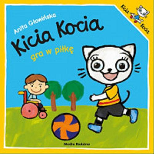Okładka książki Kicia Kocia gra w piłkę / napisała i zilustrowała Anita Głowińska.